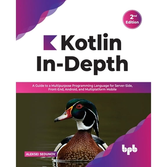 Pre-Owned Kotlin In-Depth: A Guide to a Multipurpose Programming Language for Server-Side, Front-End, Android, and Multiplatform Mobile (Paperback) 9391030637 9789391030636
