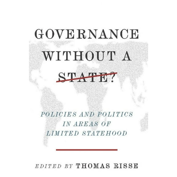 Governance Without a State?: Policies and Politics in Areas of Limited Statehood, (Paperback)