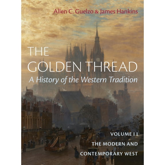 Golden Thread The Golden Thread: A History of the Western Tradition, Volume II: The Modern and Contemporary West, Book 2, (Hardcover)