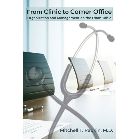 From Clinic to Corner Office: Organization and Management on the Exam Table (Paperback)