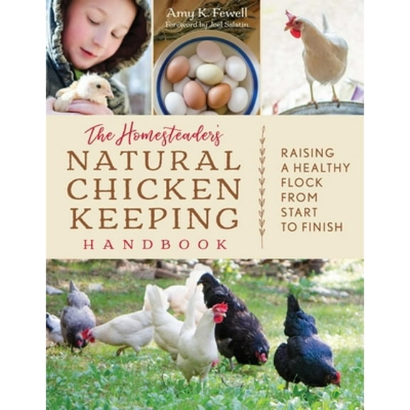 Pre-Owned The Homesteader's Natural Chicken Keeping Handbook: Raising a Healthy Flock from Start to Finish (Paperback) 1493037390 9781493037391