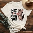 thumbnail image 6 of Hey You Dropped This T-Shirt, Funny White and Natural Cat Meme Tee, 6 of 8