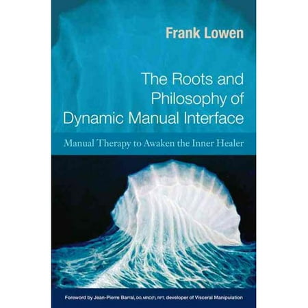 The Roots and Philosophy of Dynamic Manual Interface: Manual Therapy to Awaken the Inner Healer