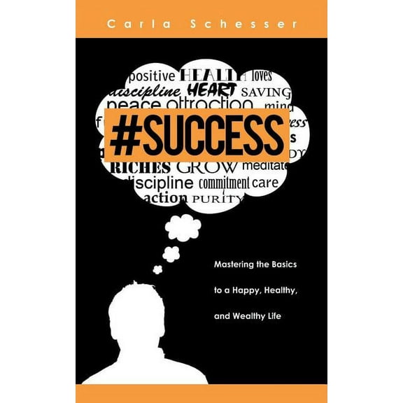 #Success: Mastering the Basics to a Happy, Healthy, and Wealthy Life, (Paperback)