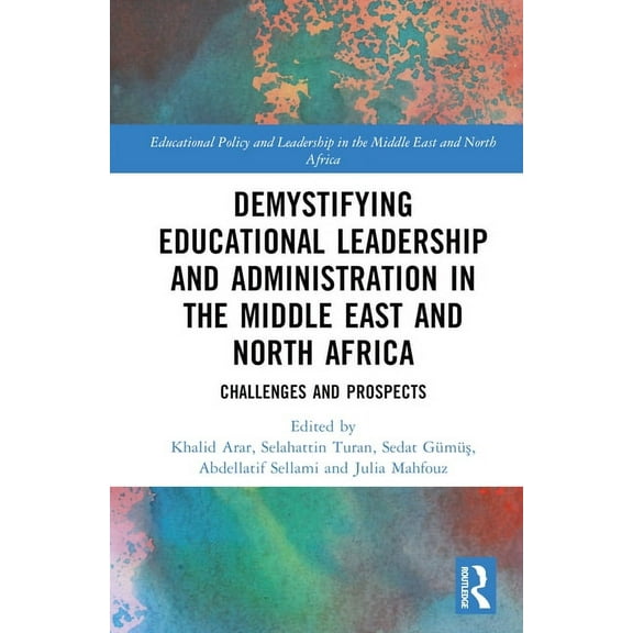 Educational Policy and Leadership in the Demystifying Educational Leadership and Administration in the Middle East and North Africa: Challenges and Prospects, (Hardcover)