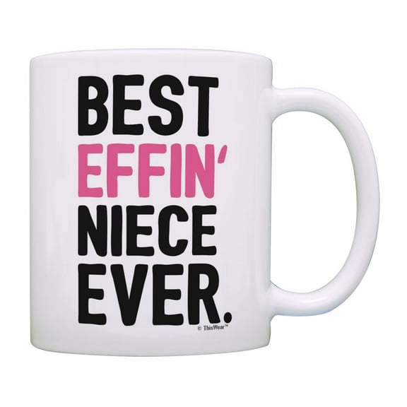 ThisWear Mug for Niece Gift Best Effin Niece Ever Aunt Niece Gifts Uncle Niece Gifts Coffee Mug
