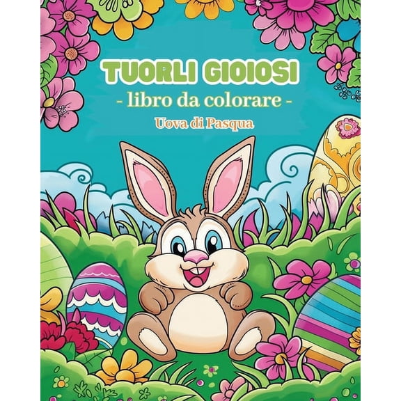 Tuorli gioiosi - Libro da colorare Uova di Pasqua: AttivitÃ  interattiva di colorazione fantasiosa ed educativa a tema pa, (Paperback)