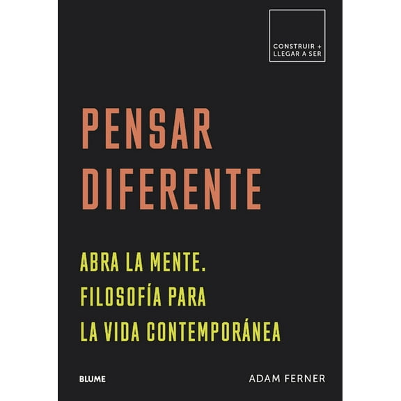 Construir   Llegar a ser: Pensar diferente : Abra la mente. Filosofía para la vida contemporánea (Paperback)