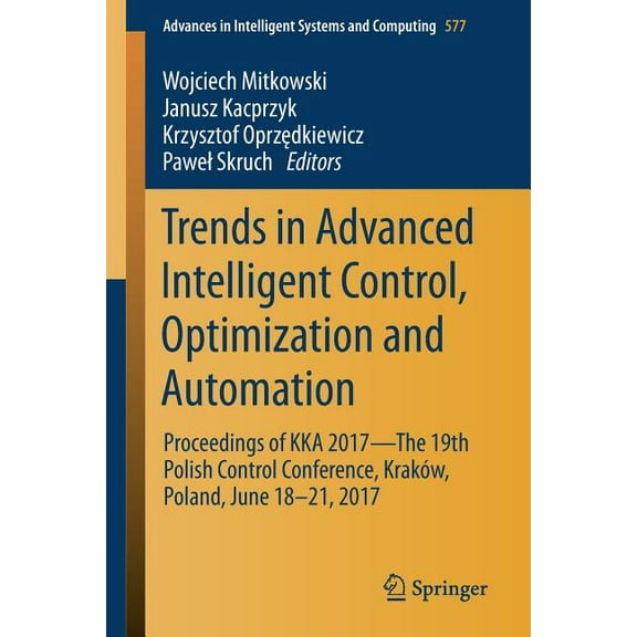 Advances in Intelligent Systems and Comp Trends in Advanced Intelligent Control, Optimization and Automation: Proceedings of Kka 2017--The 19th Polish Control Co, Book 577, (Paperback)