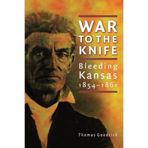 War to the Knife: Bleeding Kansas, 1854-1861, (Paperback)