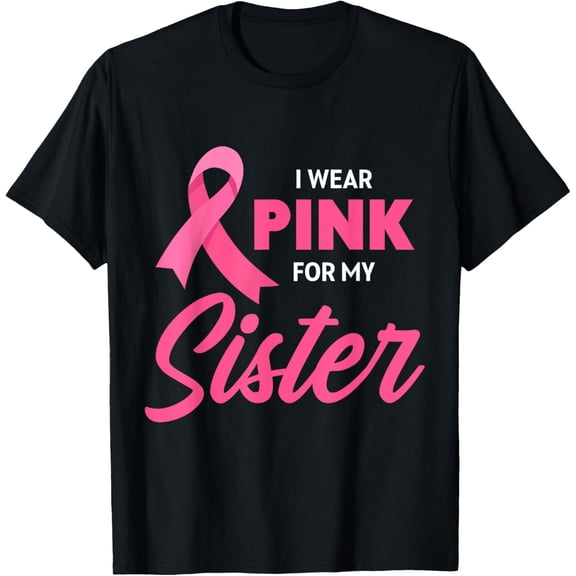 t-shirt Breast Cancer Support I Wear Pink For My Sister Pink Ribbon T-Shirt mens,black,women,funny,journey,Crew Neck, Short Sleeve,custom clothing patterns.gift