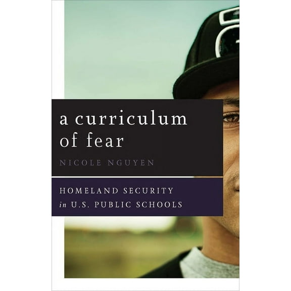 A Curriculum of Fear : Homeland Security in U.S. Public Schools (Paperback)