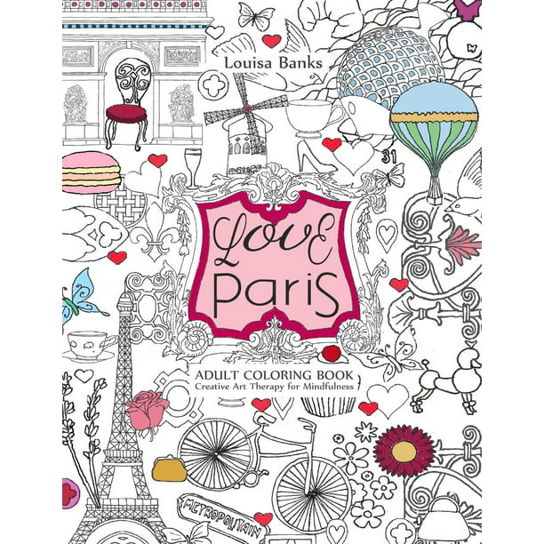 Download Love Paris Adult Coloring Book Creative Art Therapy For Mindfulness Paperback Walmart Com Walmart Com