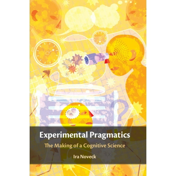 Experimental Pragmatics: The Making of a Cognitive Science, (Paperback)