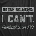 thumbnail image 2 of Mens Breaking News I Cant Football Is On TV T Shirt Funny Pigskin Game Lovers Tee for Guys Graphic Tees, 2 of 9