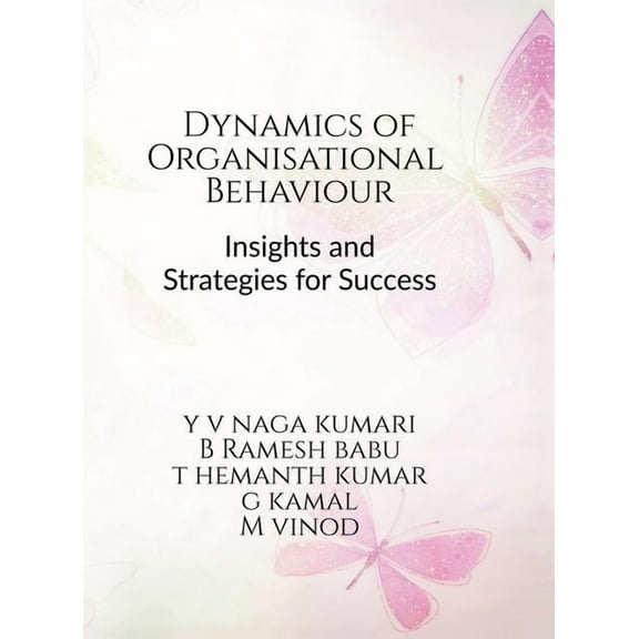 Dynamics of Organizational Behavior: Insights and Strategies for Success, (Hardcover)