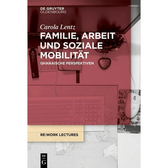 RE: Work Lectures Familie, Arbeit Und Soziale Mobilität: Ghanaische Perspektiven, Book 4, (Paperback)