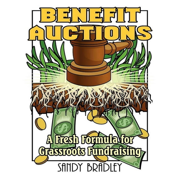 Benefit Auctions: A Fresh Formula for Grassroots Fundraising, (Paperback)