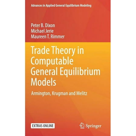 Advances in Applied General Equilibrium Trade Theory in Computable General Equilibrium Models: Armington Krugman and Melitz (Hardcover)