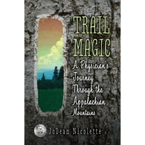 Trail Magic: A Physician's Journey Through the Appalachian Mountains, (Paperback)