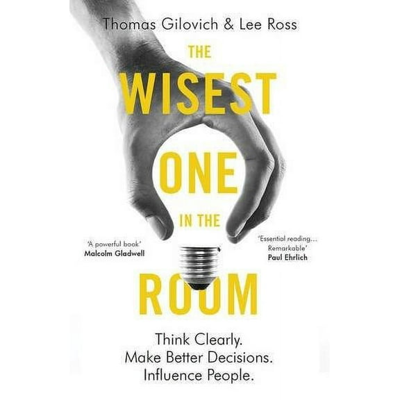 Wisest One in the Room : Think Clearly. Make Better Decisions. Influence People.