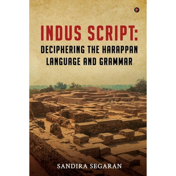 Indus Script: Deciphering the Harappan Language and Grammar, (Paperback)