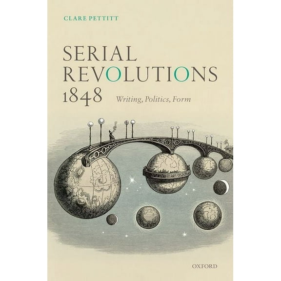 Serial Revolutions 1848: Writing, Politics, Form, (Hardcover)