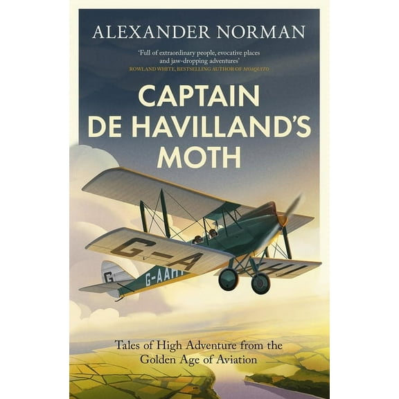 Captain de Havilland's Moth: Tales of High Adventure from the Golden Age of Aviation, (Hardcover)