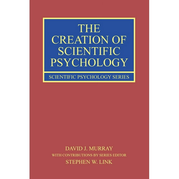 Scientific Psychology The Creation of Scientific Psychology, (Paperback)