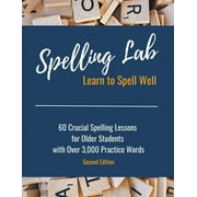 Spelling Lab 60 Crucial Spelling Lessons for Older Students with Over 3,000 Practice Words, (Paperback)