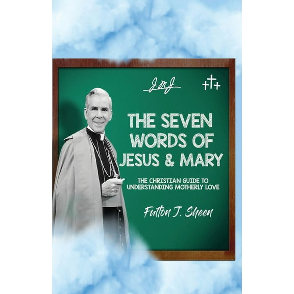 The Seven Words of Jesus and Mary: A Christian Guide to Understanding Motherly Love, (Paperback)