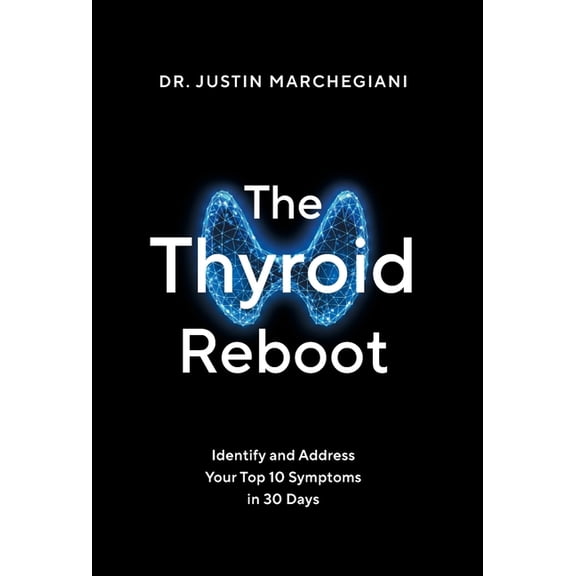 The Thyroid Reboot: Identify and Address Your Top 10 Symptoms in 30 Days, (Hardcover)