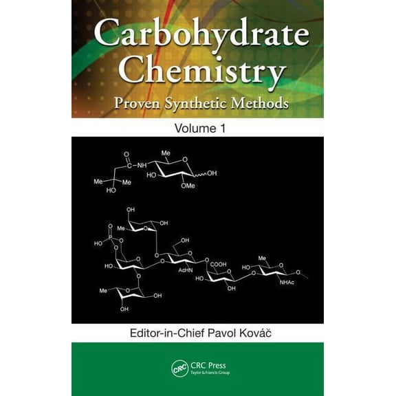 Carbohydrate Chemistry: Proven Synthetic Carbohydrate Chemistry: Proven Synthetic Methods, Volume 1, (Hardcover)