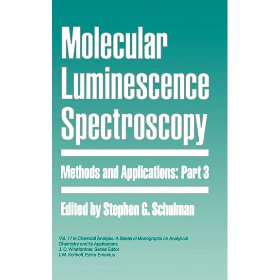 Chemical Analysis: A Monographs on Analy Molecular Luminescence Spectroscopy, Part 3: Methods and Applications, Book 159, (Hardcover)