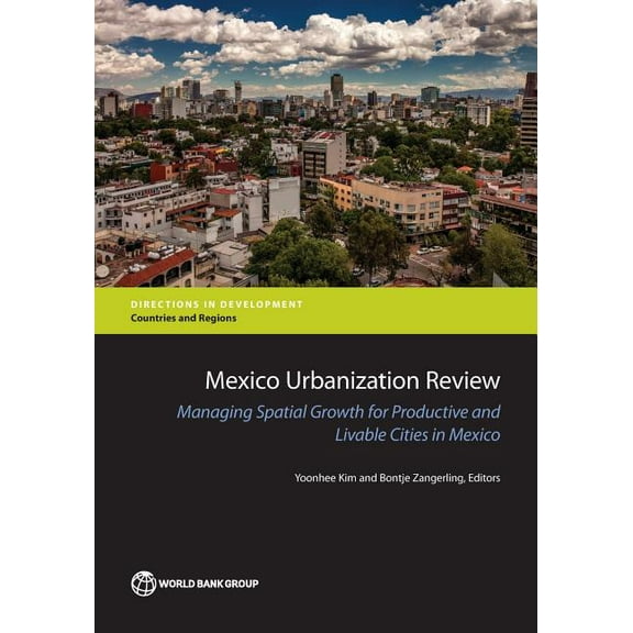 Directions in Development - Countries an Mexico Urbanization Review: Managing Urban Growth for Productive and Livable Cities in Mexico, (Paperback)
