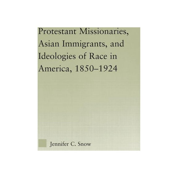 Studies in Asian Americans Protestant Missionaries, Asian Immigrants, and Ideologies of Race in America, 1850-1924, (Paperback)