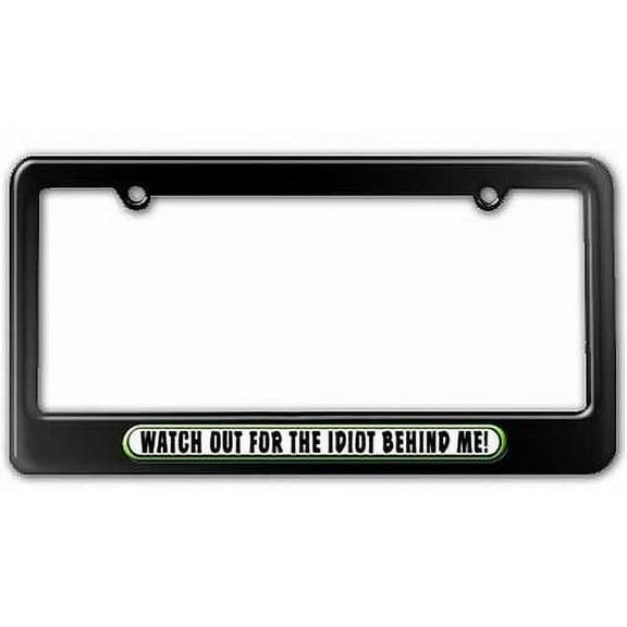 Watch Out For Idiot Behind Me, Funny License Plate Tag Frame, Black Color