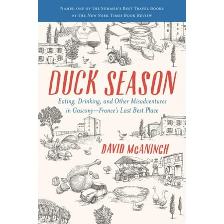 Duck Season : Eating, Drinking, and Other Misadventures in Gascony--France's Last Best