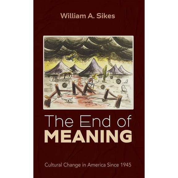 The End of Meaning: Cultural Change in America Since 1945, (Hardcover)