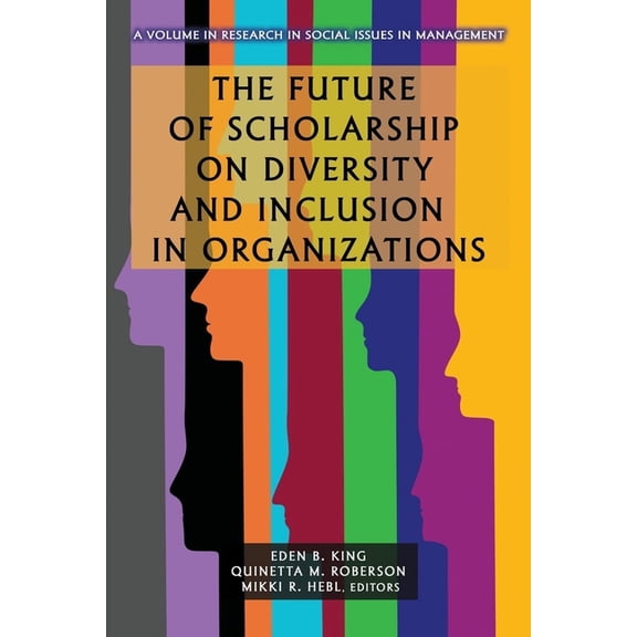 Research in Social Issues in Management The Future of Scholarship on Diversity and Inclusion in Organizations, (Hardcover)