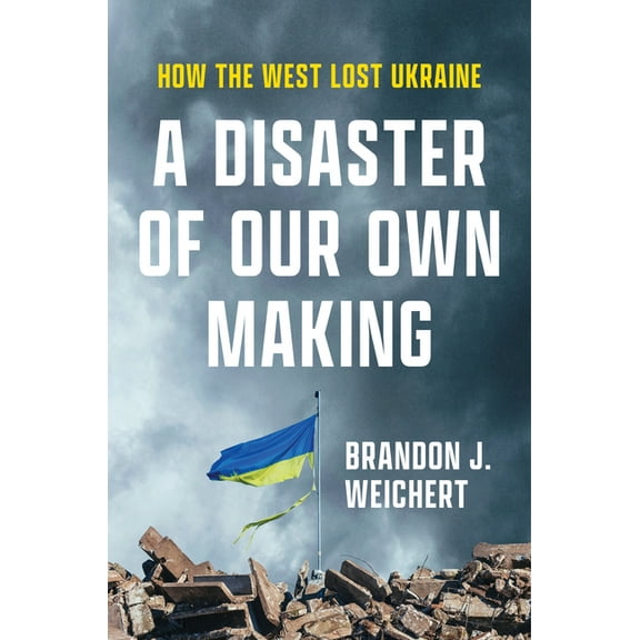 A Disaster of Our Own Making: How the West Lost Ukraine, (Hardcover)