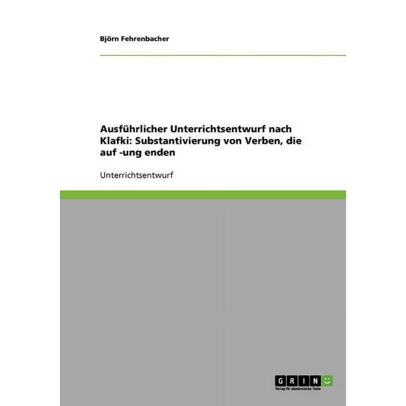 Ausführlicher Unterrichtsentwurf nach Klafki : Substantivierung von Verben, die auf -ung enden (Paperback)