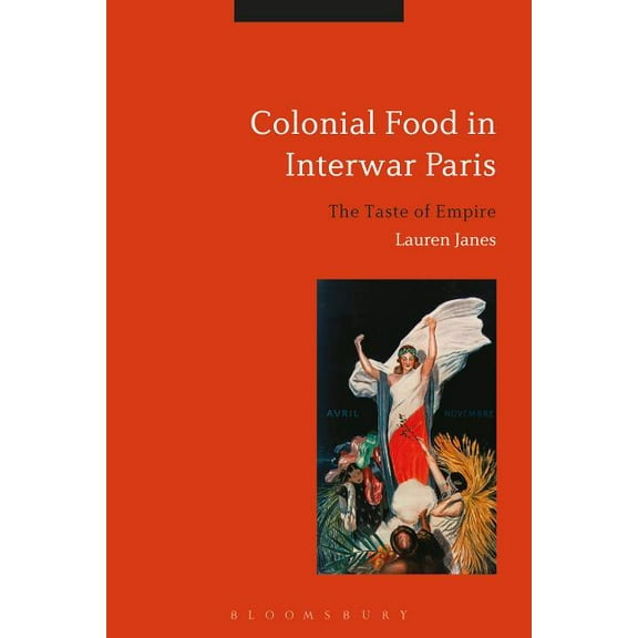 Colonial Food in Interwar Paris: The Taste of Empire, (Hardcover)