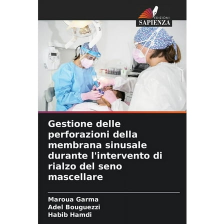 Gestione delle perforazioni della membrana sinusale durante l'intervento di rialzo del seno mascellare, (Paperback)