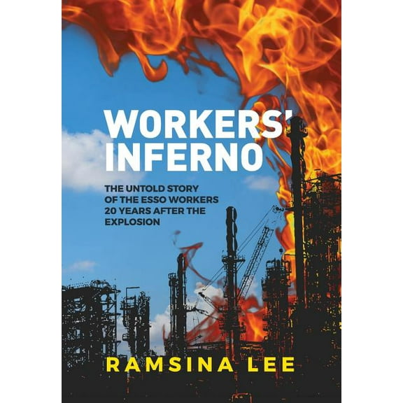 Workers Inferno: The untold story of the Esso workers 20 years after the Longford explosion, (Hardcover)