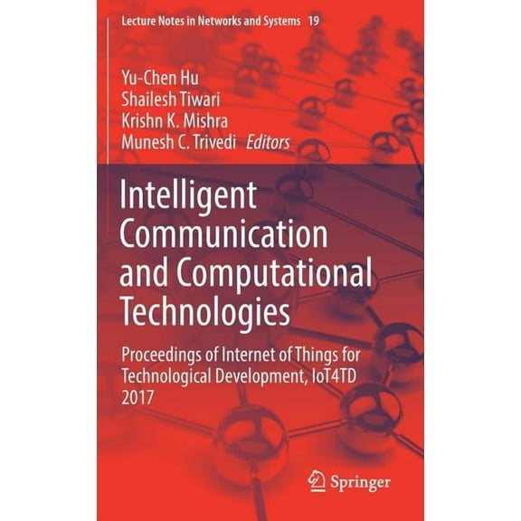 Lecture Notes in Networks and Systems Intelligent Communication and Computational Technologies: Proceedings of Internet of Things for Technological Developmen, Book 19, (Hardcover)