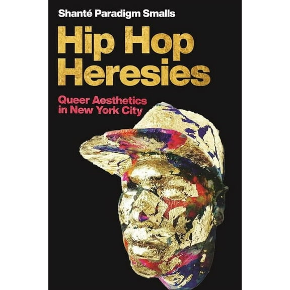 Postmillennial Pop: Hip Hop Heresies: Queer Aesthetics in New York City (Hardcover)