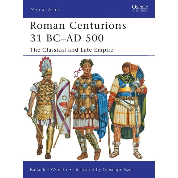 Men-at-Arms: Roman Centurions 31 BC–AD 500 : The Classical and Late Empire (Paperback)
