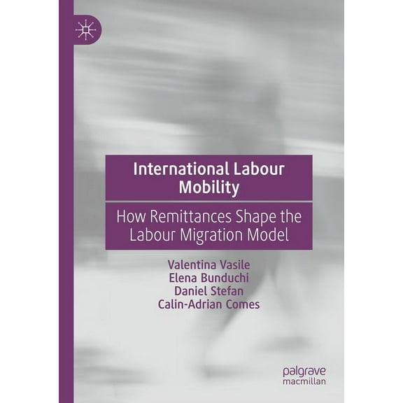 International Labour Mobility: How Remittances Shape the Labour Migration Model, (Hardcover)