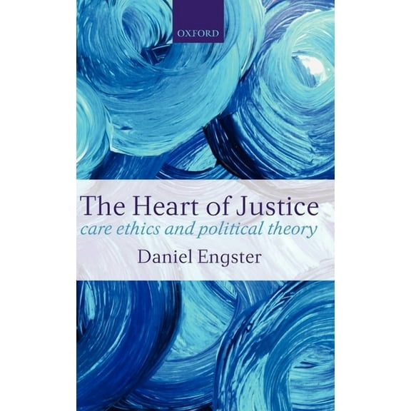 The Heart of Justice: Care Ethics and Political Theory, (Hardcover)